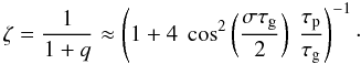 \appendix \setcounter{section}{1} \begin{equation} \zeta = \frac{1}{1+q} \approx \left( 1+4~\cos^2\left(\frac{\sigma \tau_{\rm g}}{2}\right) ~ \frac{\tau_{\rm p}}{\tau_{\rm g}} \right)^{-1} \cdot \end{equation}