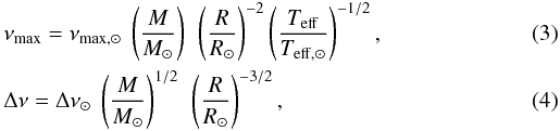\begin{eqnarray} &&\nu\ind{max} = \nu_{{\rm max},\odot} ~\left(\frac{M}{M_\odot} \right)~\left(\frac{R}{R_\odot}\right)^{-2}\left(\frac{T\ind{eff}}{T_{{\rm eff},\odot}} \right)^{-1/2} , \\ &&\Delta \nu = \Delta \nu_{\odot} ~ \left(\frac{M}{M_\odot}\right)^{1/2}~\left(\frac{R}{R_\odot} \right)^{-3/2}, \end{eqnarray}