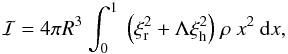 \begin{equation} \label{inertia} {\cal I}= {4\pi R^3}~ {\int_0^1 ~\Bigl(\xir^2+\Lambda \xih^2\Bigr)~\rho~x^2~ {\rm d}x} , \end{equation}