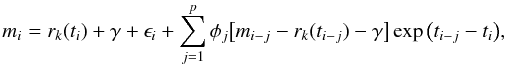 \begin{equation} \label{moving_average} m_{i} = r_{k}(t_{i}) + \gamma + \epsilon_{i} + \sum_{j=1}^{p} \phi_{j} \big[ m_{i-j} - r_{k}(t_{i-j}) - \gamma \big] \exp \big( t_{i-j} - t_{i} \big), \end{equation}