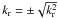 \hbox{$k_{\rm r} = \pm \sqrt{k_{\rm r}^2}$}