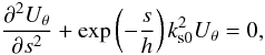\begin{equation} \label{strat1} {{\partial^2 {U_{\theta}}}\over {\partial s^2}}+\exp\left ({-{s\over h}}\right )k^2_{\rm s0}{U_{\theta}}=0, \end{equation}