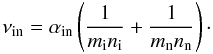 \begin{equation} \label{in_t} \nu_{\rm in}={\alpha_{\rm in}}\left ({{1}\over {m_{\rm i}n_{\rm i}}}+{{1}\over {m_{\rm n}n_{\rm n}}}\right )\cdot \end{equation}