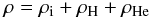 \begin{equation} \label{rho} \rho=\rho_{\rm i}+\rho_{\rm H}+\rho_{\rm He} \end{equation}
