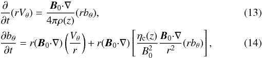 \begin{eqnarray} \label{eqs1} &&{{\partial }\over {\partial t}}(rV_{\theta})= {\vec B_0{\cdot}\nabla\over {4 \pi \rho(z)}}(rb_{\theta}), \\ \label{eqs2} &&{{\partial b_{\theta}}\over {\partial t}}=r(\vec B_0{\cdot}\nabla)\left ({{V_{\theta}}\over {r}}\right ) +r(\vec B_0{\cdot}\nabla)\left [ {{\eta_{\rm c}(z)}\over {B^2_0}} {\vec B_0{\cdot}\nabla\over {r^2}}(rb_{\theta})\right ], \end{eqnarray}