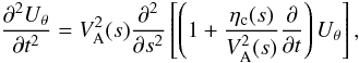 \begin{equation} \label{eqs4} {{\partial^2 {U_{\theta}}}\over {\partial t^2}}=V^2_{\rm A}(s) {{\partial^2 }\over {\partial s^2}}\left [\left (1+ {{\eta_{\rm c}(s)}\over {V^2_{\rm A}(s)}} {{\partial }\over {\partial t}}\right ){U_{\theta}}\right ], \end{equation}