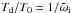 \hbox{$T_{\rm d}/T_0=1/\tilde \omega_{\rm i}$}