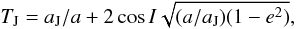 \begin{equation} \label{eq01} T_{\rm J} = a_{\rm J}/a + 2 \cos{I}\sqrt{(a/a_{\rm J})(1-e^2)}, \end{equation}
