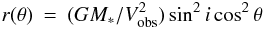 \appendix \setcounter{section}{4} \begin{eqnarray} r(\theta) &=& ( GM_{*}/V_\mathrm{obs}^2 ) \sin^2{i}\cos^2{\theta} \end{eqnarray}