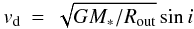 \appendix \setcounter{section}{4} \begin{eqnarray} v_{\rm d} &=& \sqrt{GM_{*} / R_\mathrm{out}} \sin{i} \label{eq:vd} \end{eqnarray}