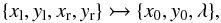 \begin{equation} \{x_{\rm l},y_{\rm l},x_{\rm r},y_{\rm r}\} \rightarrowtail \{ x_{0},y_{0}, \lambda \} , \end{equation}