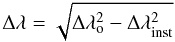 $$ \Delta\lambda = \sqrt{\Delta\lambda_{\rm o}^2 - \Delta\lambda_{\rm inst}^2} $$