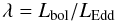 \begin{equation} \lambda=L_{\rm bol}/L_{\rm Edd} \end{equation}
