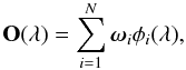 \begin{equation} \mathbf{O}(\lambda) = \sum_{i=1}^{N} \omegabold_i \phi_i(\lambda), \label{eq:pca_decomposition} \end{equation}
