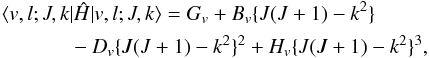 \appendix \setcounter{section}{1} \begin{eqnarray} \label{eq:diag} && \langle v, l; J, k | \hat{H} | v, l; J, k \rangle = G_v + B_v \{J(J + 1) - k^2\} \notag \\ &&\qquad- D_v\{J(J + 1) - k^2\}^2 + H_v\{J(J + 1) - k^2\}^3 , \end{eqnarray}
