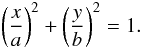 \begin{equation} \left(\frac{x}{a}\right)^2 +\left(\frac{y}{b}\right)^2 = 1. \label{elipse-equation} \end{equation}