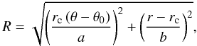 \begin{equation} R = \sqrt{\left(\frac{ r_{\rm c} \left(\theta-\theta_0 \right) }{a}\right)^2+\left(\frac{ r-r_{\rm c} }{b}\right)^2} , \label{r_profile} \end{equation}