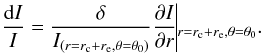\begin{equation} \frac{{\rm d}I}{I}=\frac{\delta}{I_{(r=r_{\rm c} +r_{\rm e},\theta=\theta_0)}}\frac{\partial I}{\partial r}\vline_{r=r_{\rm c} +r_{\rm e},\theta=\theta_0}.\label{error} \end{equation}