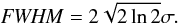 \begin{equation} {\it FWHM} = 2 \sqrt{2 \ln 2} \sigma. \end{equation}