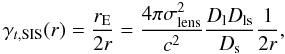 \begin{equation} \gamma_{t,\mathrm{SIS}}(r) = \frac{r_{\rm E}}{2r}=\frac{4\pi \sigma_{\rm{lens}}^2}{c^2}\frac{D_{\rm l} D_{\rm ls}}{D_{\rm s}}\frac{1}{2r}, \end{equation}