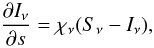 \begin{equation} \label{eq:RTE2} \frac{\partial I_{\nu}}{\partial s} = \chi_{\nu} ( S_{\nu}-I_{\nu}), \end{equation}
