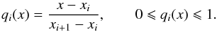 \begin{equation} \label{eq:q_def} q_{i}(x)=\frac{x-x_{i}}{x_{i+1}-x_{i}}, \qquad 0 \leqslant q_{i}(x) \leqslant 1. \end{equation}