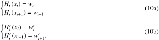 % subequation 2152 0 \begin{eqnarray} \label{eq:Hermite_end_values} && \begin{cases} H_{i}\left(x_{i}\right) = w_{i} \\ H_{i}\left(x_{i+1}\right) = w_{i+1} \end{cases} \\[2mm] \label{eq:Hermite_end_derivatives} && \begin{cases} H'_{i}\left(x_{i}\right) = w'_{i} \\ H'_{i}\left(x_{i+1}\right) = w'_{i+1}. \end{cases} \end{eqnarray}