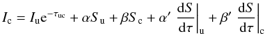 % subequation 2906 0 \begin{equation} \label{eq:Ic} I_{\rm c} = I_{\rm u} {\rm e}^{-\tau_{\rm uc}} + \alpha S_{\rm u} + \beta S_{\rm c} + \alpha' \left. \frac{{\rm d}S}{{\rm d}\tau} \right|_{\rm u} + \beta' \left. \frac{{\rm d}S}{{\rm d}\tau} \right|_{\rm c} \end{equation}