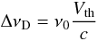 \begin{equation} \label{eq:Doppler_width} \Delta \nu_{\rm D} = \nu_{0} \frac{V_{\rm th}}{c} \end{equation}