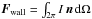 \hbox{$\bd F_{\rm wall} = \int_{2\pi}^{} I \, \bd{n} \, {\rm d}\Omega$}