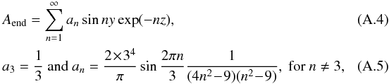 \appendix \setcounter{section}{1} \begin{eqnarray} &&A_{\rm end}=\sum_{n=1}^{\infty} a_n \sin ny \exp(-nz) , \\ &&a_3 = {1 \over 3} ~\mathrm{and} ~ a_n = {2\! \times\! 3^4 \over \pi} \sin {2 \pi n \over 3} {1 \over (4 n^2\! - \!9) (n^2 \!-\! 9) } , \mathrm{~for} ~ n \ne 3 ,\quad\quad\quad \end{eqnarray}