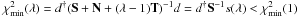 \hbox{$\chi_\mathrm{min}^{2}(\lambda) = d^{\dagger} (\S + \N + (\lambda-1)\T)^{-1} d = d^{\dagger} \S^{-1} s(\lambda) < \chi_{\mathrm{min}}^{2}(1)$}