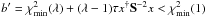 \hbox{$b' = \chi^{2}_\mathrm{min}(\lambda) + (\lambda-1)\tau x^{\dagger} \S^{-2} x < \chi^{2}_\mathrm{min}(1)$}