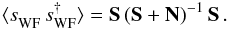 \begin{equation} \langle s_{\mathrm{WF}}^{\vphantom{\dagger}} \, s_{\mathrm{WF}}^{\dagger} \rangle = \S \left( \S+ \N \right)^{-1} \S \, . \end{equation}
