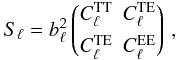 \begin{equation} S_{\ell} = b_{\ell}^2 \begin{pmatrix} C^\mathrm{TT}_{\ell} & C^\mathrm{TE}_{\ell}\\[1.5mm] C^\mathrm{TE}_{\ell} & C^\mathrm{EE}_{\ell} \end{pmatrix} \, , \end{equation}