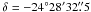 \hbox{$\delta = -24\degr28\arcm32\farcs5$}
