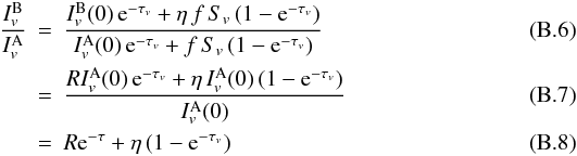 \appendix \setcounter{section}{2} \begin{eqnarray} \frac{I_v^{\rm B}}{I_v^{\rm A}} &=& \frac{I_v^{\rm B}(0)\,{\rm e}^{-\tau_v} + \eta\,f\,S_v\, (1-{\rm e}^{-\tau_v})}{I_v^{\rm A}(0)\,{\rm e}^{-\tau_v} + f\,S_v\, (1-{\rm e}^{-\tau_v})} \\ &=& \frac{R I_v^{\rm A}(0)\,{\rm e}^{-\tau_v} + \eta\, I_v^{\rm A}(0)\, (1-{\rm e}^{-\tau_v})}{I_v^{\rm A}(0)} \\ &=& R {\rm e}^{-\tau} + \eta\, (1-{\rm e}^{-\tau_v}) \end{eqnarray}