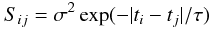 \begin{equation} S_{ij} = \sigma^2 \exp(-|t_i-t_j|/\tau) \label{eqn:cfunc} \end{equation}