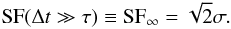 \begin{eqnarray} {\rm SF}(\Delta t \gg \tau) \equiv \rm{SF}_{\infty} = \sqrt{2} \sigma. \label{eq:sfinf} \end{eqnarray}