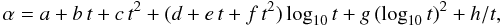 \begin{equation} \label{fits} \alpha = a + b\,t + c\,t^2 + (d + e\,t + f\,t^2)\log_{\rm 10}{t} + g\,(\log_{\rm 10}{t})^2 + h/t, \end{equation}