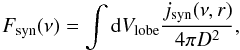 \begin{equation} F_{\rm syn}(\nu)= \int {\rm d}V_{\rm lobe} \frac{j_{\rm syn}(\nu,r)}{4\pi D^2} , \end{equation}