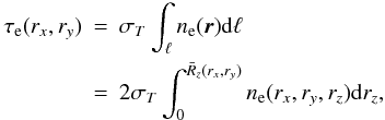 \begin{eqnarray} \tau_{\rm e}(r_x,r_y)&=&\sigma_T \int_\ell n_{\rm e}(\vec{r}) {\rm d}\ell \nonumber\\ &=&2\sigma_T \int_0^{\bar{R}_z(r_x,r_y)}n_{\rm e}(r_x,r_y,r_z) {\rm d}r_z, \end{eqnarray}