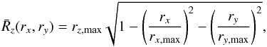 \begin{equation} \bar{R}_z(r_x,r_y)=r_{z,\max} \sqrt{1-\left(\frac{r_x}{r_{x,\max}}\right)^2- \left(\frac{r_y}{r_{y,\max}}\right)^2}, \end{equation}