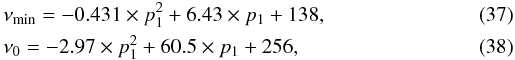 \begin{eqnarray} &&\nu_{\min}=-0.431 \times p_1^2 + 6.43 \times p_1 + 138 , \\ &&\nu_0= -2.97 \times p_1^2 + 60.5 \times p_1 + 256 , \end{eqnarray}
