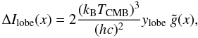 \begin{equation} \Delta I_{\rm lobe}(x)=2\frac{(k_{\rm B} T_{\rm CMB})^3}{(hc)^2}y_{\rm lobe} ~\tilde{g}(x) , \label{eq.deltai} \end{equation}