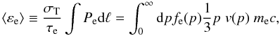 \begin{equation} \langle \varepsilon_{\rm e} \rangle \equiv \frac{\sigma_{\rm T}}{\tau_{\rm e}}\int P_{\rm e} {\rm d}\ell = \int_0^\infty {\rm d}p f_{\rm e}(p) \frac{1}{3} p \; v(p)\; m_{\rm e} c, \label{temp.media} \end{equation}