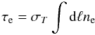 \begin{equation} \tau_{\rm e}= \sigma_T \int {\rm d} \ell n_{\rm e} \label{tau} \end{equation}