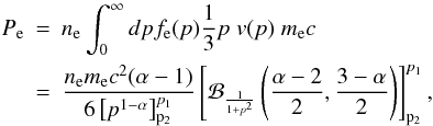 \begin{eqnarray} \label{press_rel} P_{\rm e}&=&n_{\rm e} \int_0^\infty dp f_{\rm e}(p) \frac{1}{3} p \; v(p)\; m_{\rm e} c \\ & =& \frac{n_{\rm e} m_{\rm e} c^2 (\alpha -1)}{6\left[p^{1-\alpha}\right]_{\rm p_2}^{p_1}} \left[{\cal B}_{\frac{1}{1+p^2}}\left(\frac{\alpha-2}{2}, \frac{3-\alpha}{2}\right)\right]_{\rm p_2}^{p_1} \nonumber, \end{eqnarray}