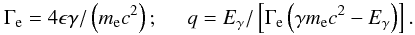 \begin{equation} \Gamma_{\rm e}= 4 \epsilon \gamma / \left(m_{\rm e} c^2\right) ; \;\;\;\;\; q = E_\gamma / \left[ \Gamma_{\rm e} \left( \gamma m_{\rm e} c^2 - E_\gamma \right)\right]. \end{equation}