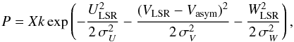 \begin{equation} P = X k \exp\left( -\frac{U^{2}_{\rm LSR}}{2\,\sigma_{U}^{2}} -\frac{(V_{\rm LSR} - V_{\rm asym})^{2}}{2\,\sigma_{V}^{2}} -\frac{W^{2}_{\rm LSR}}{2\,\sigma_{W}^{2}}\right), \label{eq:probabilities} \end{equation}